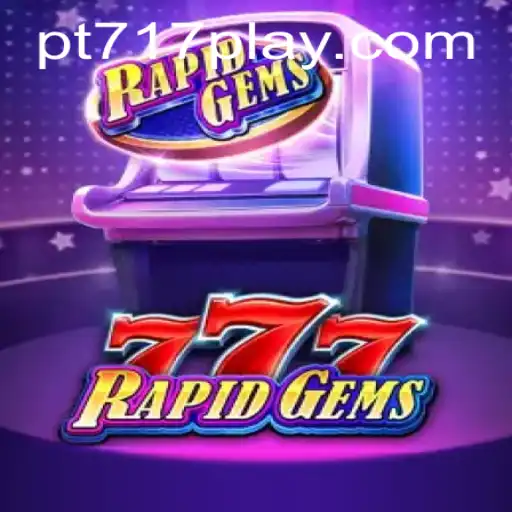 Discover the Exciting World of RapidGems777: A Comprehensive Guide on PT717